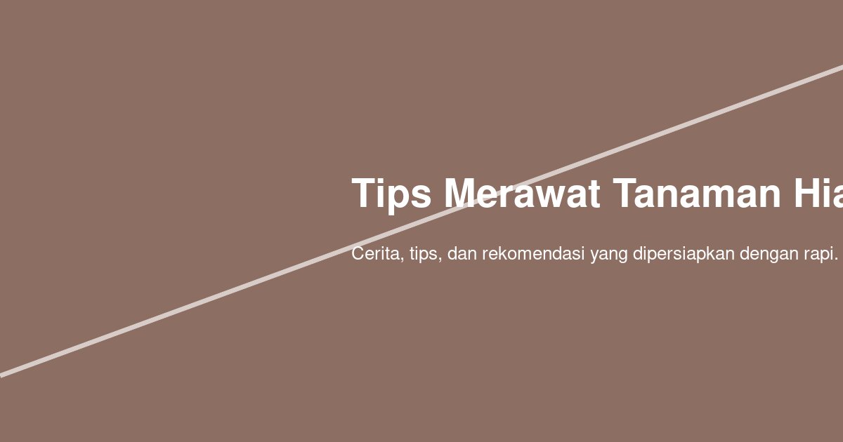 Bagaimana Tips Merawat Tanaman Hias di Rumah agar Daun Sehat dan Hama Terkendali?